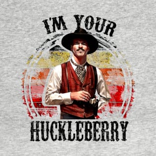 I'm Your Huckleberry T-Shirt